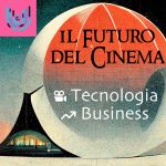 Il Futuro del Cinema - Tecnologia e Business Il Futuro del Cinema - Tecnologia e Business